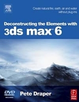 Deconstructing the Elements with 3ds max 6 : Create natural fire, earth, air and water without plug-ins артикул 11326a.